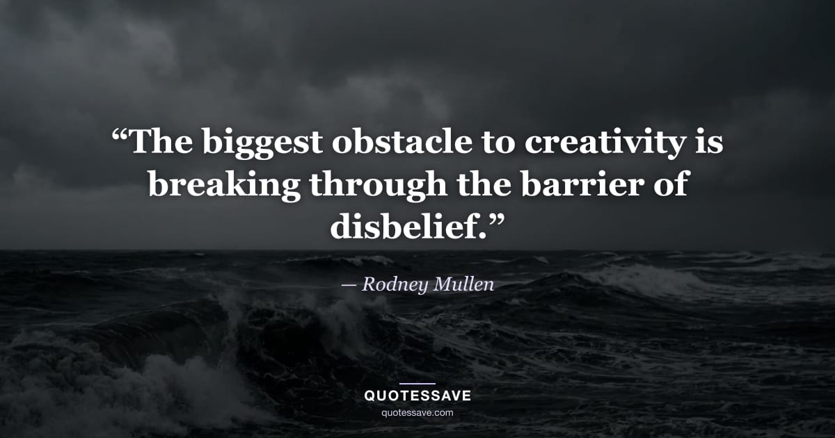 “The biggest obstacle to creativity is breaking through the barrier of disbelief.” — Rodney Mullen