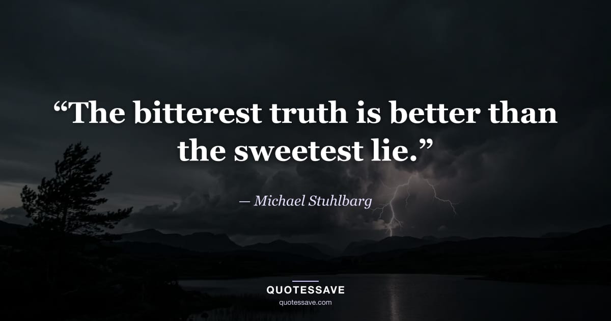 “The bitterest truth is better than the sweetest lie.” — Michael Stuhlbarg