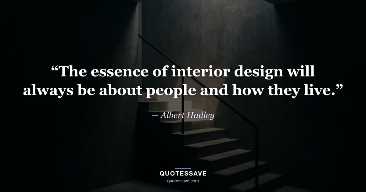 “The essence of interior design will always be about people and how they live.” — Albert Hadley