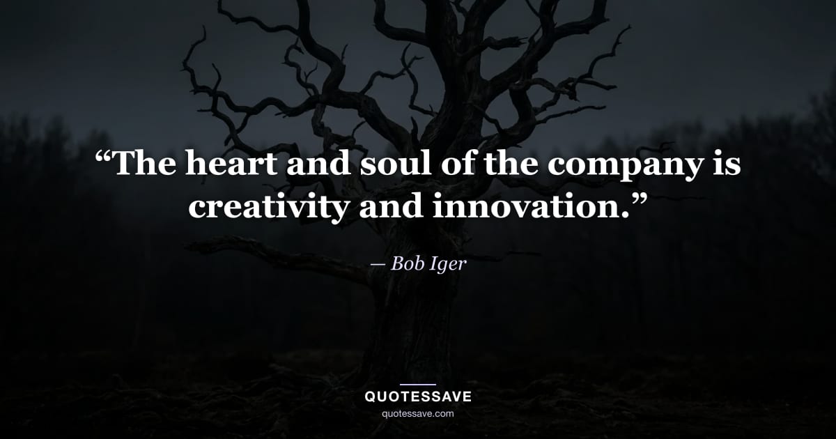“The heart and soul of the company is creativity and innovation.” — Bob Iger