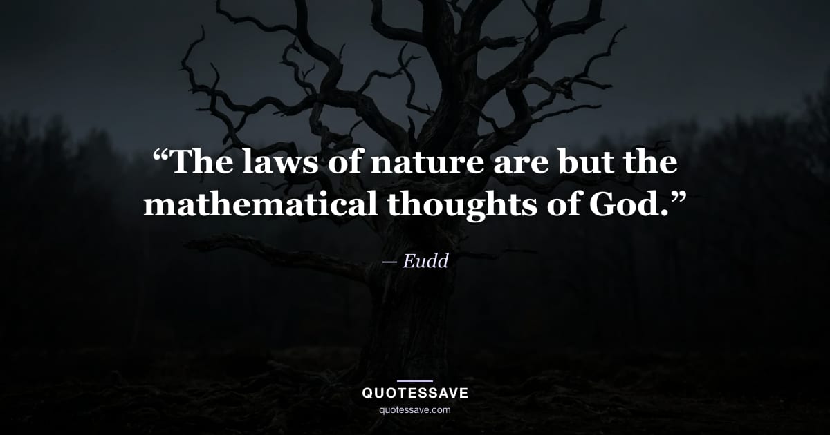 “The laws of nature are but the mathematical thoughts of God.” — Eudd