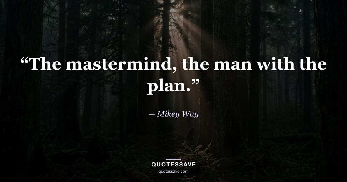 “The mastermind, the man with the plan.” — Mikey Way