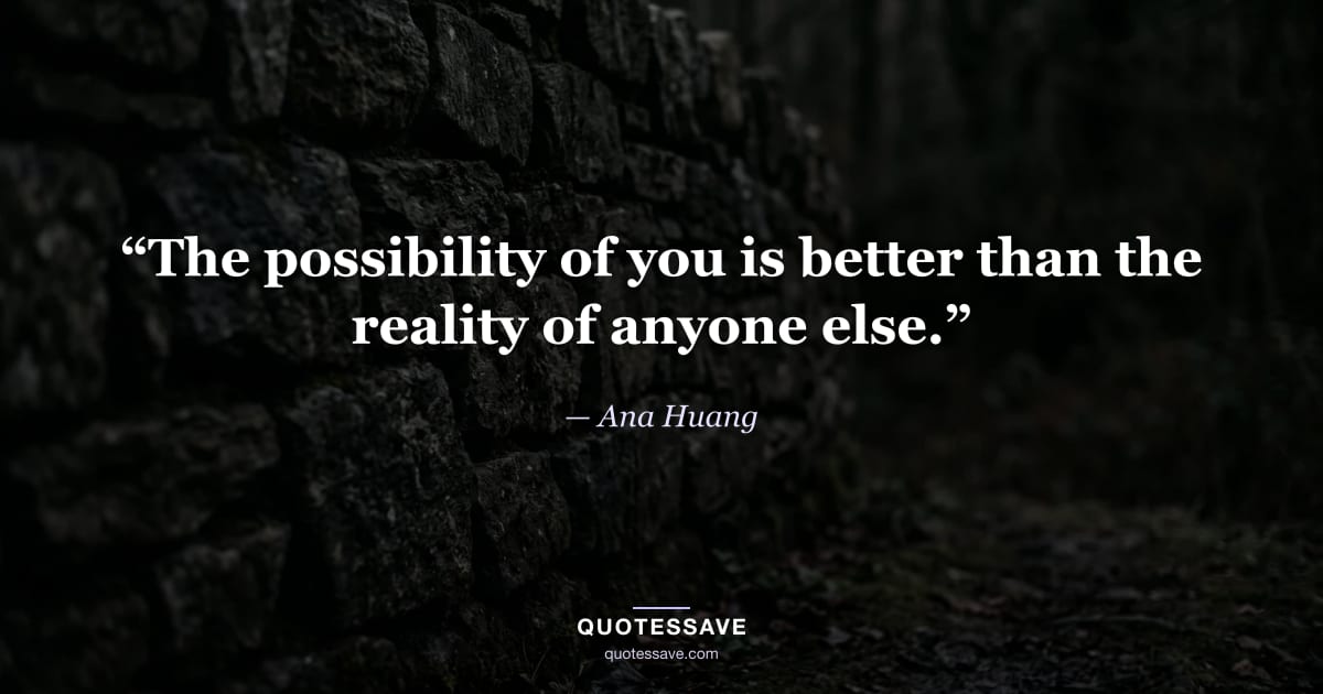 “The possibility of you is better than the reality of anyone else.” — Ana Huang