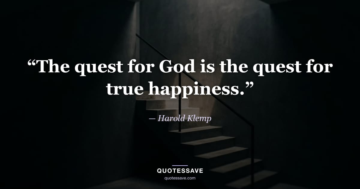 “The quest for God is the quest for true happiness.” — Harold Klemp