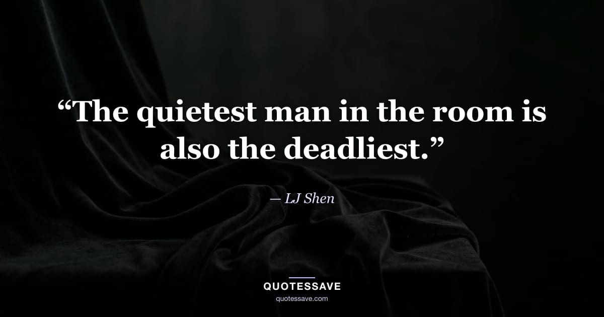 “The quietest man in the room is also the deadliest.” — LJ Shen