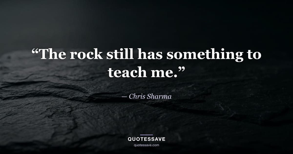 “The rock still has something to teach me.” — Chris Sharma