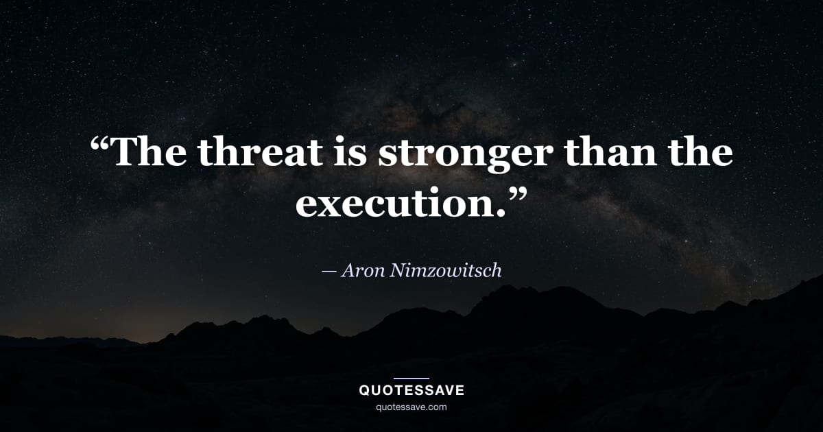 “The threat is stronger than the execution.” — Aron Nimzowitsch