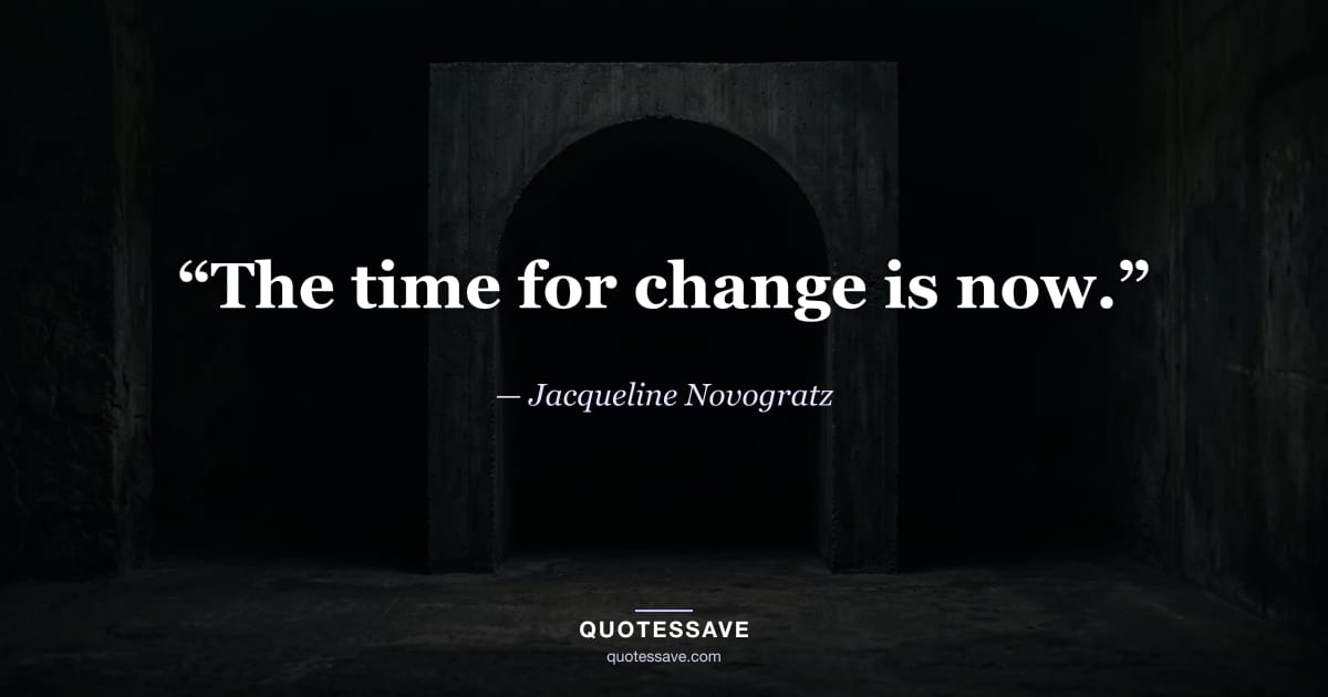 “The time for change is now.” — Jacqueline Novogratz