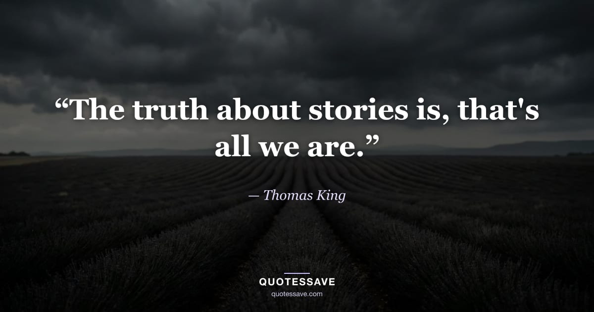 “The truth about stories is, that's all we are.” — Thomas King