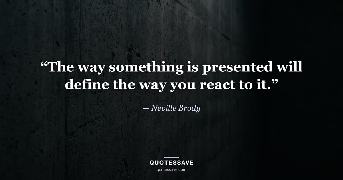 “The way something is presented will define the way you react to it.” — Neville Brody