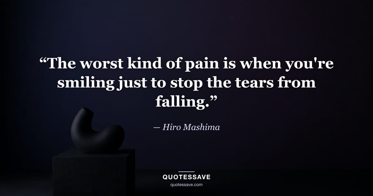“The worst kind of pain is when you're smiling just to stop the tears from falling.” — Hiro Mashima