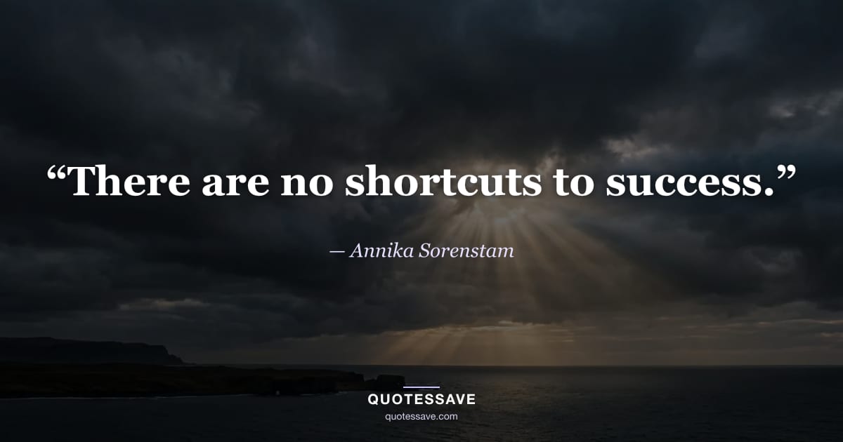 “There are no shortcuts to success.” — Annika Sorenstam