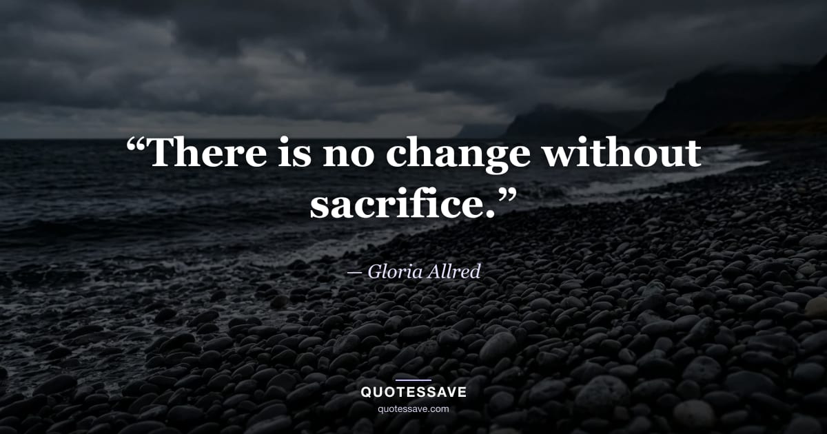 “There is no change without sacrifice.” — Gloria Allred