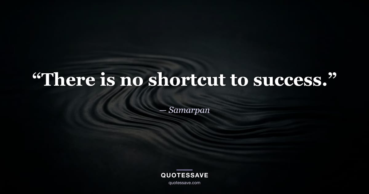 “There is no shortcut to success.” — Samarpan