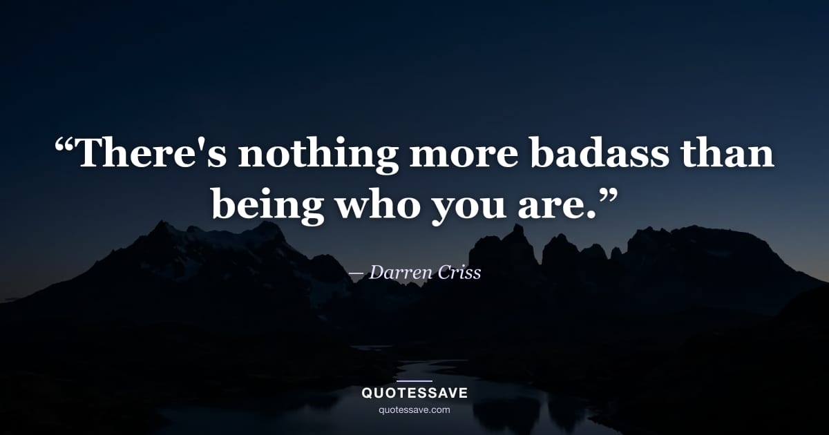 “There's nothing more badass than being who you are.” — Darren Criss
