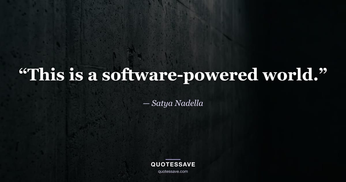 “This is a software-powered world.” — Satya Nadella