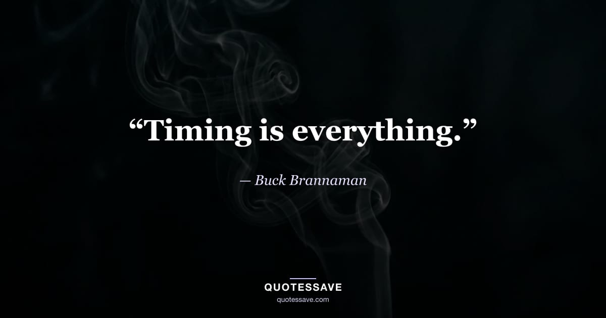 “Timing is everything.” — Buck Brannaman