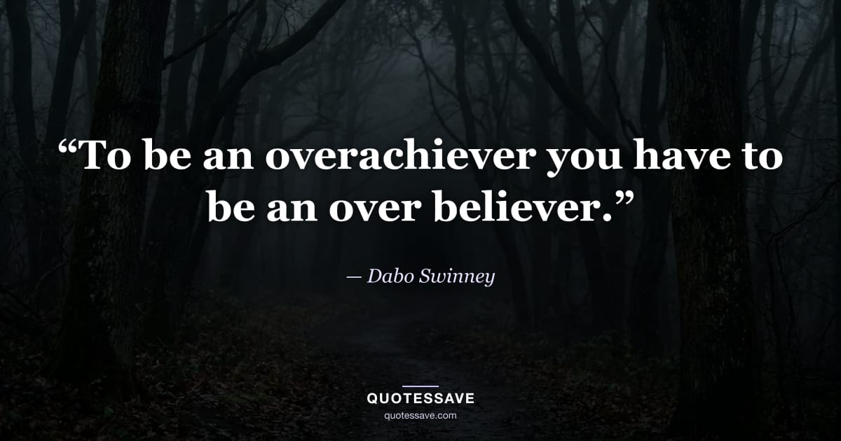 “To be an overachiever you have to be an over believer.” — Dabo Swinney