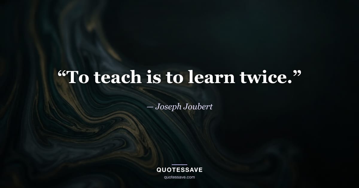 “To teach is to learn twice.” — Joseph Joubert