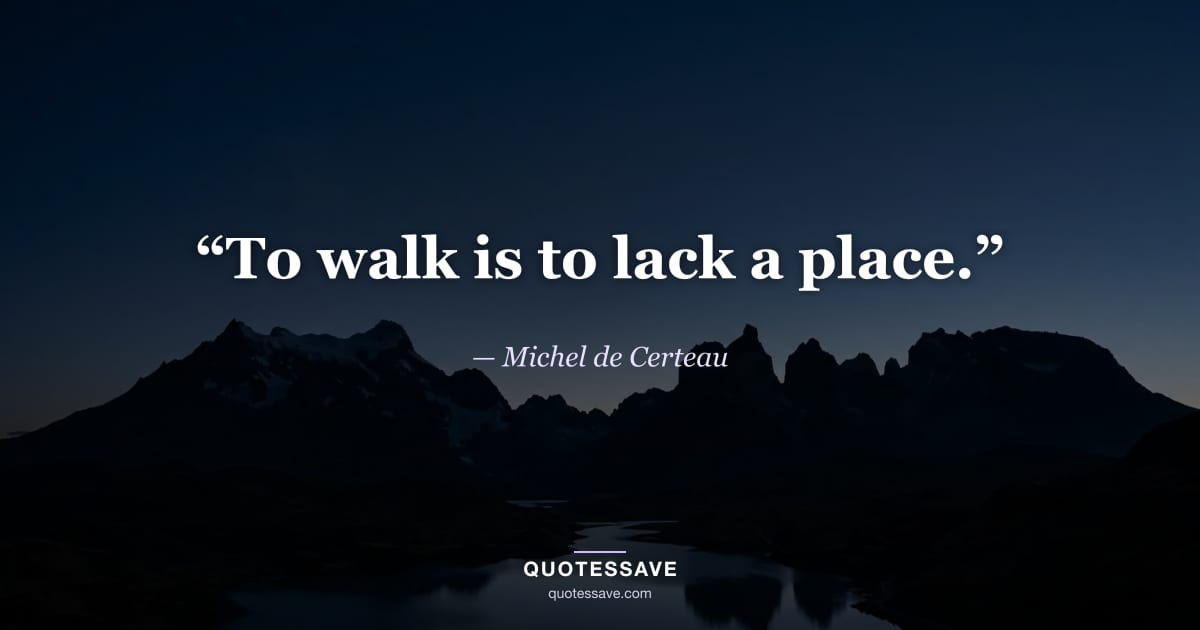 “To walk is to lack a place.” — Michel de Certeau
