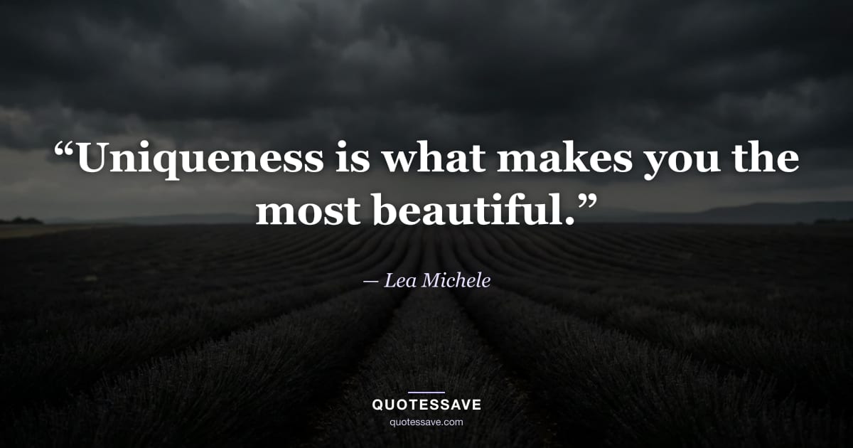 “Uniqueness is what makes you the most beautiful.” — Lea Michele
