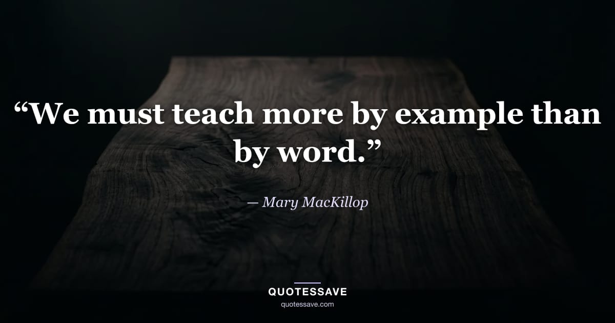 “We must teach more by example than by word.” — Mary MacKillop