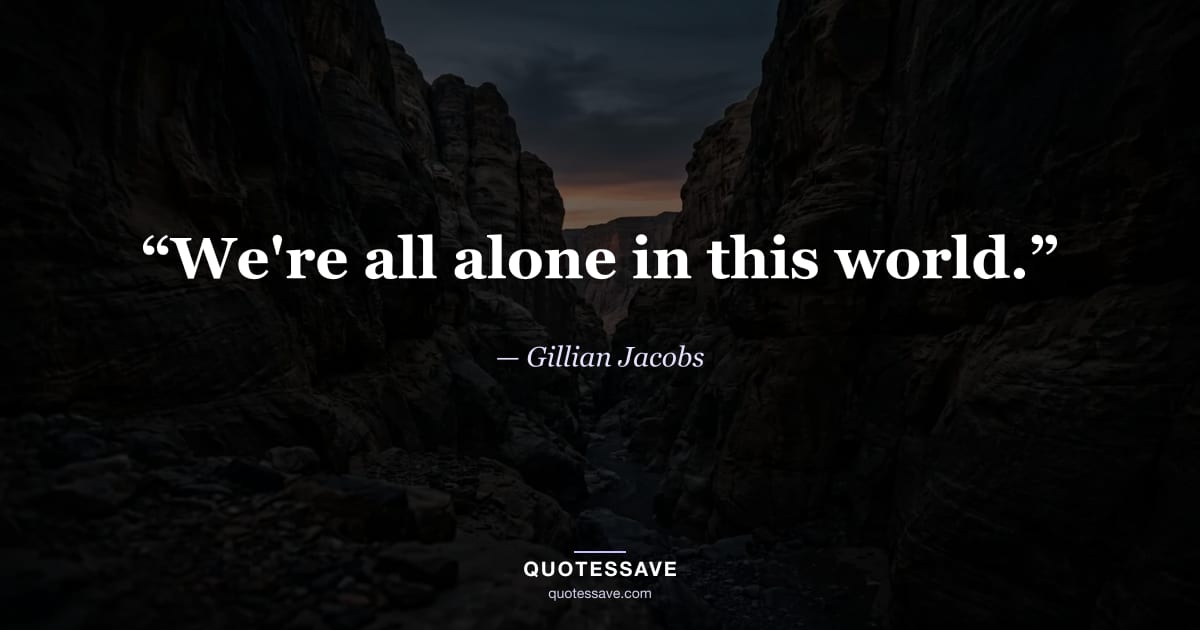 “We're all alone in this world.” — Gillian Jacobs