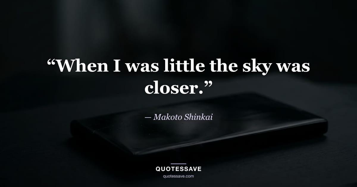 “When I was little the sky was closer.” — Makoto Shinkai