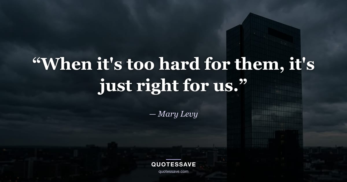 “When it's too hard for them, it's just right for us.” — Mary Levy