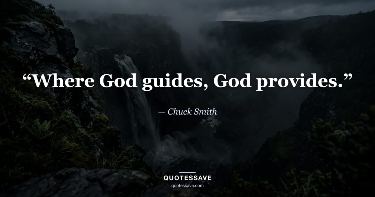 “Where God guides, God provides.” — Chuck Smith