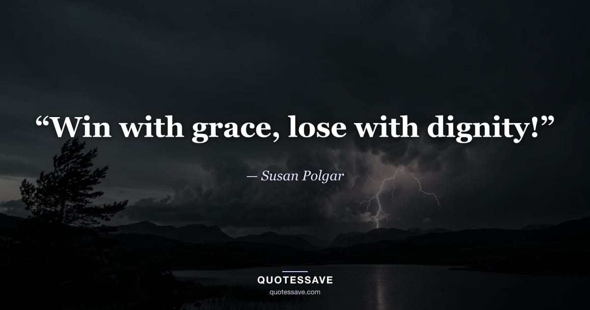 “Win with grace, lose with dignity!” — Susan Polgar