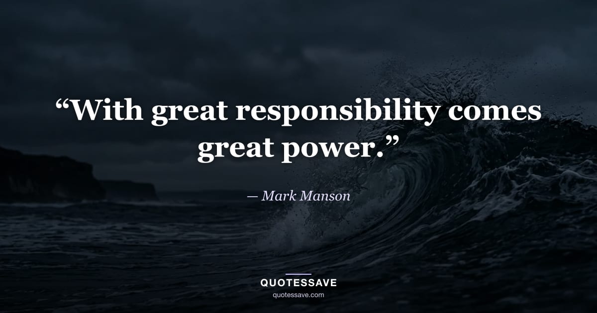 “With great responsibility comes great power.” — Mark Manson