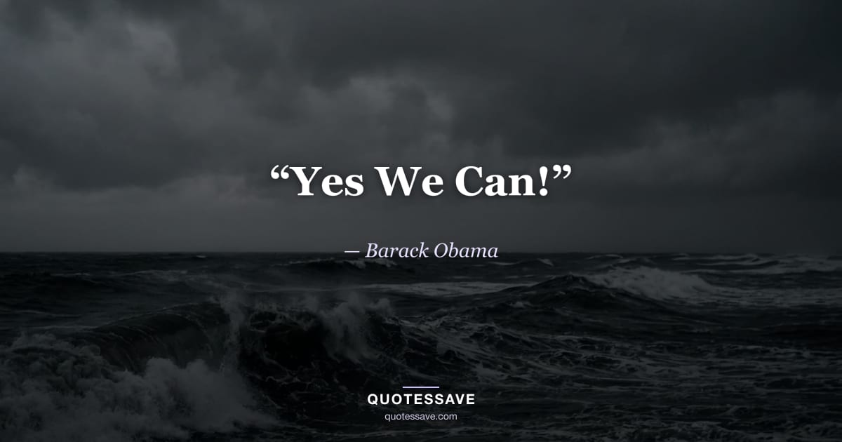 “Yes We Can!” — Barack Obama