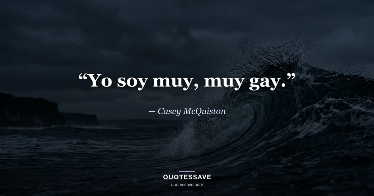 “Yo soy muy, muy gay.” — Casey McQuiston