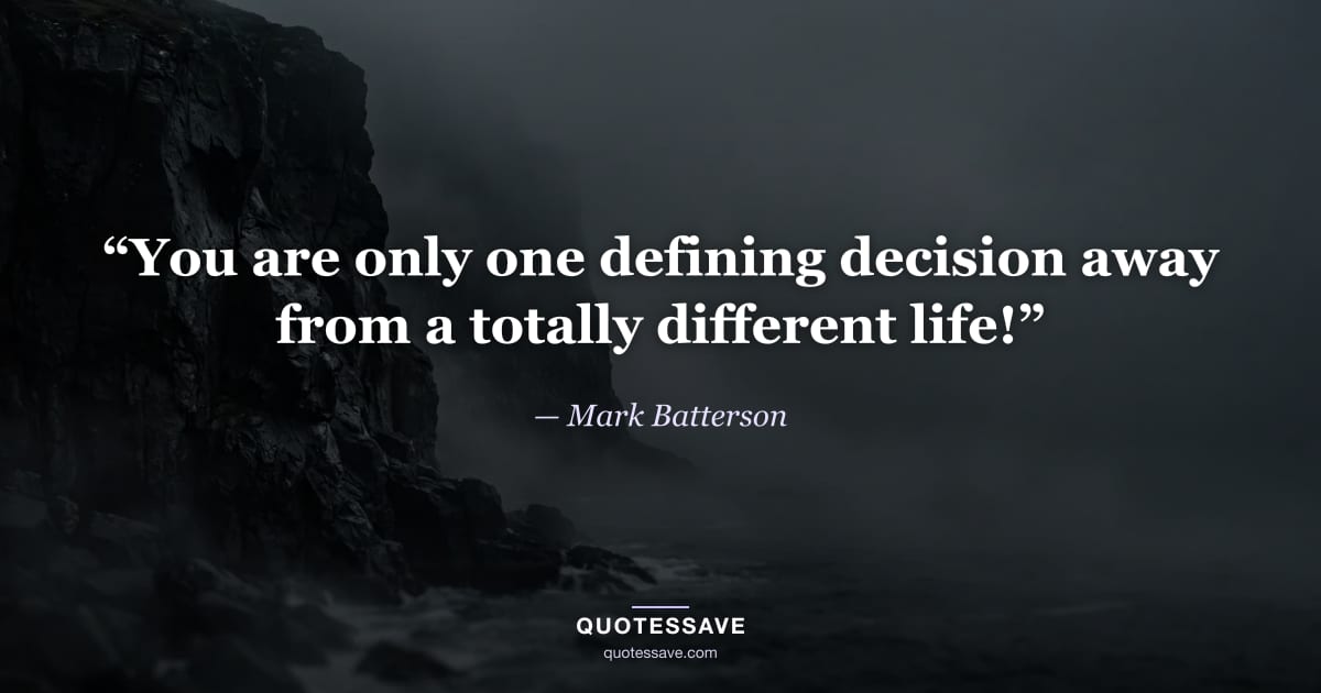 “You are only one defining decision away from a totally different life!” — Mark Batterson