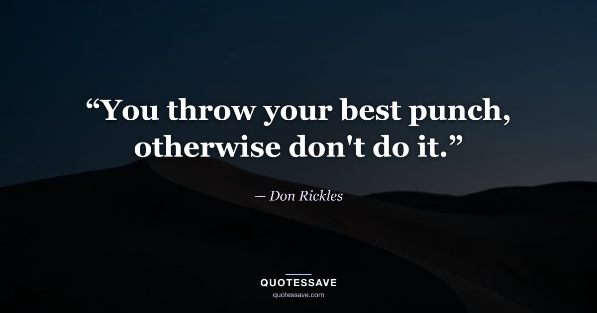 “You throw your best punch, otherwise don't do it.” — Don Rickles