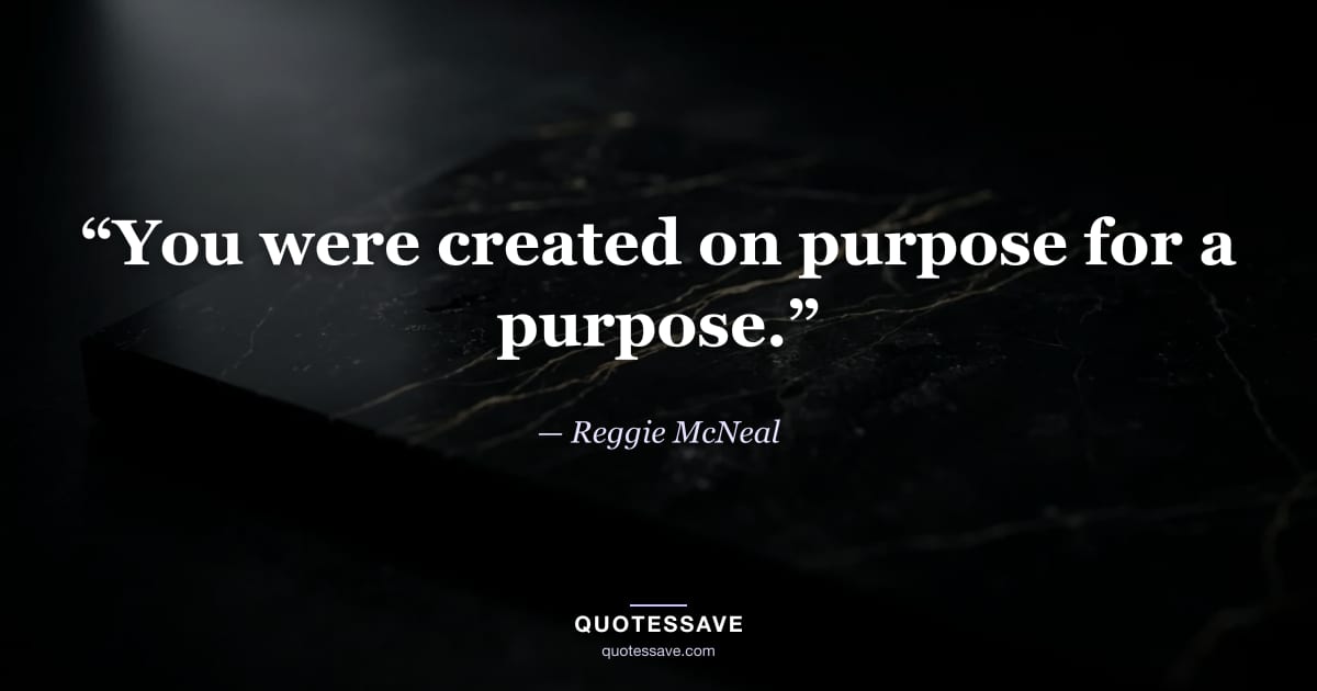 “You were created on purpose for a purpose.” — Reggie McNeal