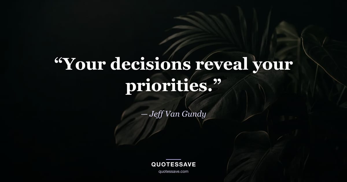“Your decisions reveal your priorities.” — Jeff Van Gundy