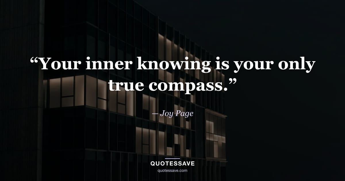 “Your inner knowing is your only true compass.” — Joy Page